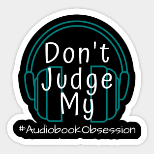 Don't Judge My Audiobook Obsession Sticker